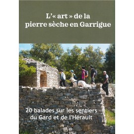 L'"art" de la pierre sèche en Garrigue, 20 balades sur les sentiers du Gard et de l'Hérault